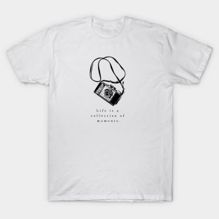 Life is a collection of moments T-Shirt